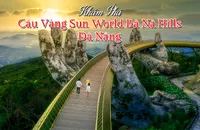 Cầu Vàng Bà Nà Hills Đà Nẵng: Kinh Nghiệm Tham Quan, Chụp Ảnh Đẹp