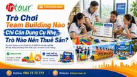 Trò Chơi Team Building Nào Chỉ Cần Dụng Cụ Nhẹ, Trò Nào Nên Thuê Sẵn?