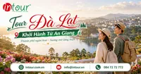 Tour Đà Lạt Khởi Hành Từ An Giang Trọn Gói Cho Công Ty, Gia Đình