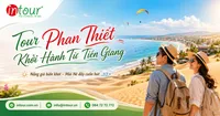 Tour Phan Thiết Khởi Hành Từ Tiền Giang Trọn Gói Cho Công Ty, Gia Đình