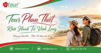 Tour Phan Thiết Khởi Hành Từ Vĩnh Long Trọn Gói Cho Công Ty, Gia Đình