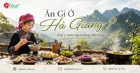 Ăn Gì Ở Hà Giang? Gợi Ý Món Ngon Đáng Thử Khi Du Lịch Vùng Cao