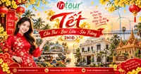 Du Lịch Tết 2027: Tour Cần Thơ - Bạc Liêu - Sóc Trăng 2 Ngày 1 Đêm