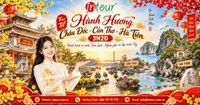 Du Lịch Tết 2027: Tour Hành Hương Châu Đốc Cần Thơ Hà Tiên 3 Ngày 2 Đêm