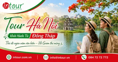 Tour Hà Nội Khởi Hành Từ Đồng Tháp Trọn Gói Cho Công Ty, Gia Đình