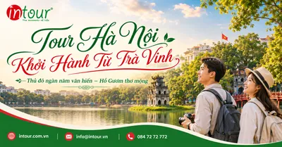 Tour Hà Nội Khởi Hành Từ Trà Vinh Trọn Gói Cho Công Ty, Gia Đình