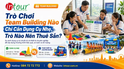 Trò Chơi Team Building Nào Chỉ Cần Dụng Cụ Nhẹ, Trò Nào Nên Thuê Sẵn?