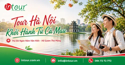 Tour Hà Nội Khởi Hành Từ Cà Mau Trọn Gói Cho Công Ty, Gia Đình
