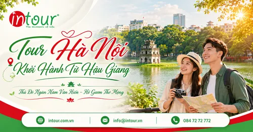 Tour Hà Nội Khởi Hành Từ Hậu Giang Trọn Gói Cho Công Ty, Gia Đình
