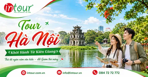 Tour Hà Nội Khởi Hành Từ Kiên Giang Trọn Gói Cho Công Ty, Gia Đình