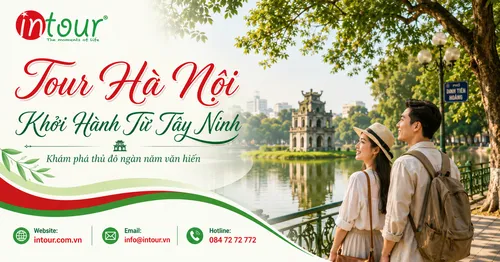 Tour Hà Nội Khởi Hành Từ Tây Ninh Trọn Gói Cho Công Ty, Gia Đình