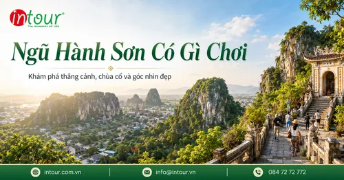 Ngũ Hành Sơn Có Gì Chơi? Kinh Nghiệm Tham Quan, Xếp Lịch Đi Hội An Từ Đà Nẵng
