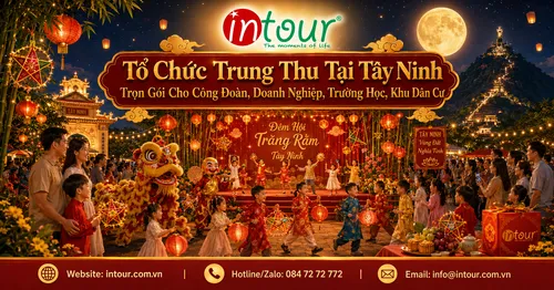 Tổ Chức Trung Thu Tại Tây Ninh Trọn Gói Cho Công Đoàn, Doanh Nghiệp, Trường Học, Khu Dân Cư