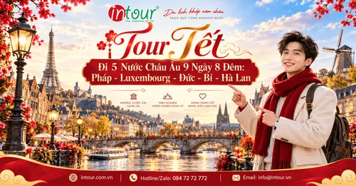 Du Lịch Tết 2027: Tour Đi 5 Nước Châu Âu 9 Ngày 8 Đêm: Pháp - Luxembourg - Đức - Bỉ - Hà Lan