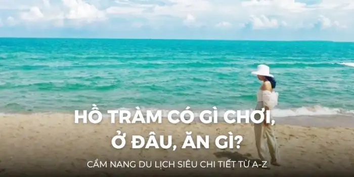 Kinh Nghiệm Du Lịch Hồ Tràm Từ A–Z | Cẩm Nang Mới Nhất Cho Người Đi Lần Đầu