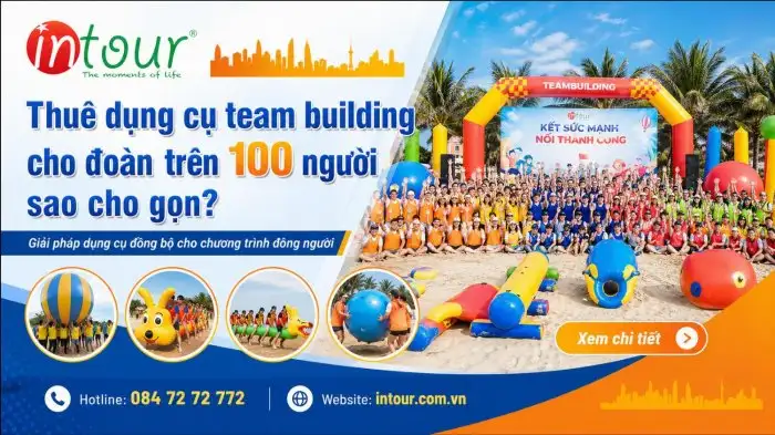 Thuê Dụng Cụ Team Building Cho Đoàn Trên 100 Người Sao Cho Gọn?