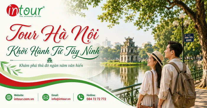 Tour Hà Nội Khởi Hành Từ Tây Ninh Trọn Gói Cho Công Ty, Gia Đình