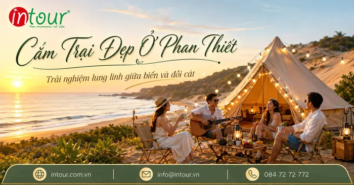 Địa Điểm Cắm Trại Đẹp Tại Phan Thiết: Kinh Nghiệm Chọn Chỗ Cắm Trại Biển An Toàn, Dễ Đi