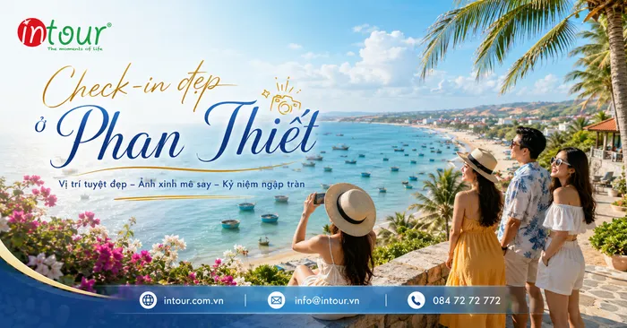 Địa Điểm Check-in Phan Thiết Đẹp, Dễ Đi Cho Gia Đình, Nhóm Bạn, Đoàn Công Ty