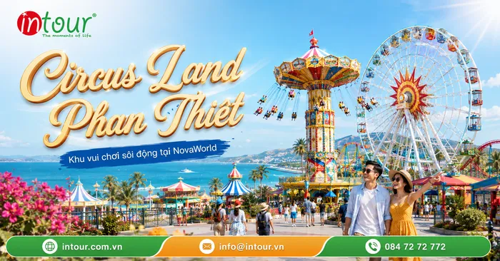 Khu Vui Chơi Circus Land Novaworld Phan Thiết Có Gì Hấp Dẫn? Kinh Nghiệm Tham Quan