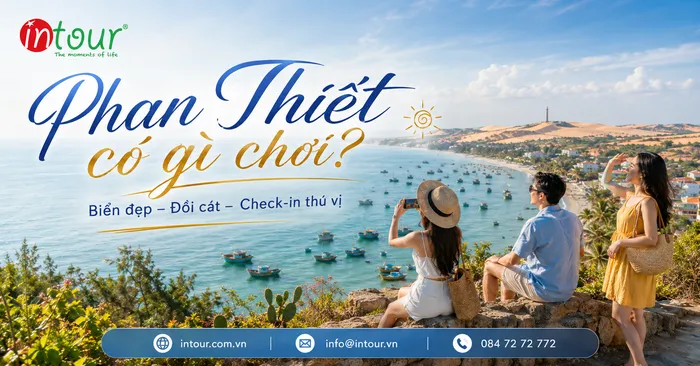 Du Lịch Phan Thiết Có Gì Chơi? Địa Điểm Vui Chơi, Check-in, Ăn Uống, Nghỉ Dưỡng
