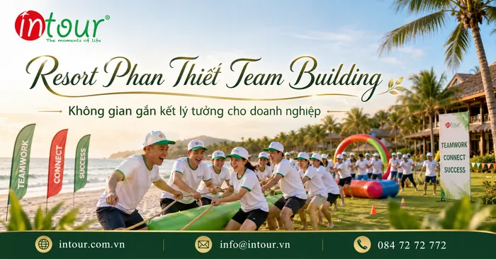 Resort Phan Thiết Tổ Chức Team Building: Kinh Nghiệm Chọn Địa Điểm Cho Đoàn Công Ty