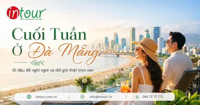 Du Lịch Đà Nẵng Cuối Tuần Nên Đi Đâu? Gợi Ý Đi Biển, Sơn Trà, Bà Nà, Hội An
