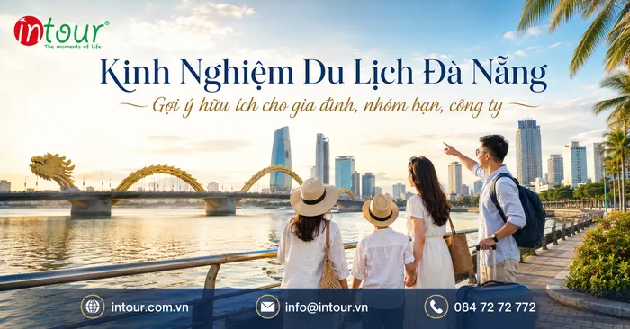 Kinh Nghiệm Du Lịch Đà Nẵng Từ A-Z Cho Gia Đình, Nhóm Bạn, Công Ty