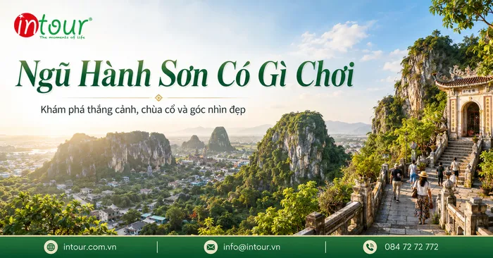 Ngũ Hành Sơn Có Gì Chơi? Kinh Nghiệm Tham Quan, Xếp Lịch Đi Hội An Từ Đà Nẵng