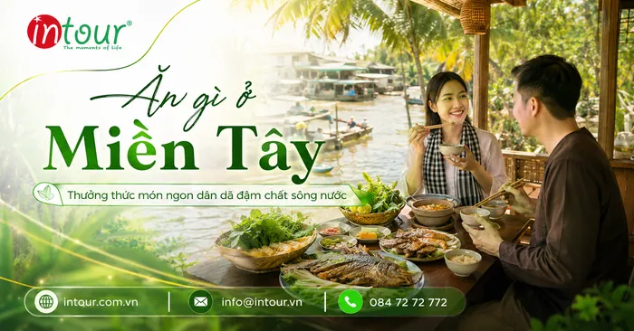 Ăn Gì Ở Miền Tây? Những Món Ngon Nên Thử Khi Đi Miền Tây