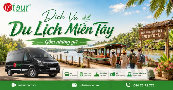 Dịch Vụ Du Lịch Miền Tây Gồm Những Gì? Checklist Trước Khi Đặt