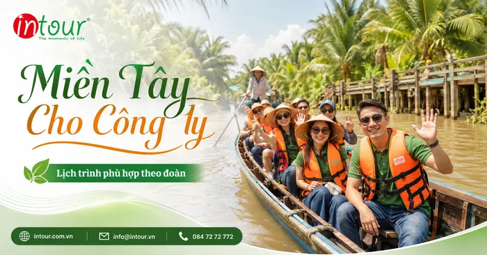 Tổ Chức Chuyến Đi Miền Tây Cho Công Ty: Cách Chọn Tuyến, Xe, Bữa Ăn Và Hoạt Động Đoàn