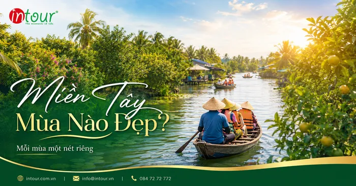 Du Lịch Miền Tây Mùa Nào Đẹp? Gợi Ý Thời Điểm Nên Đi