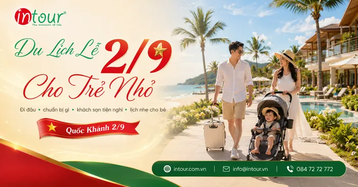Du Lịch Lễ 2/9 Cho Trẻ Nhỏ: Đi Đâu, Chuẩn Bị Gì, Chọn Khách Sạn Và Lịch Trình Thế Nào Cho Bé Đỡ Mệt?