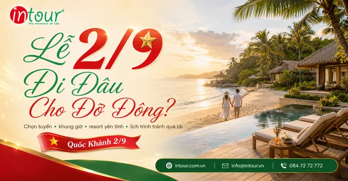 Lễ 2/9 Đi Đâu Cho Đỡ Đông? Cách Chọn Tuyến, Khung Giờ, Resort Và Lịch Trình Tránh Quá Tải