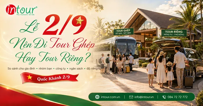 Lễ 2/9 Nên Đi Tour Ghép Hay Tour Riêng? So Sánh Theo Gia Đình, Nhóm Bạn, Công Ty, Ngân Sách Và Độ Riêng Tư